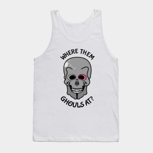 Skull Where them ghouls at? Tank Top